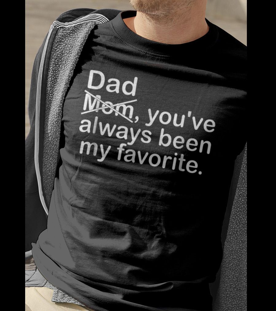 Dad Youve Always Been My Favorite Mom Crossed Out T-Shirt