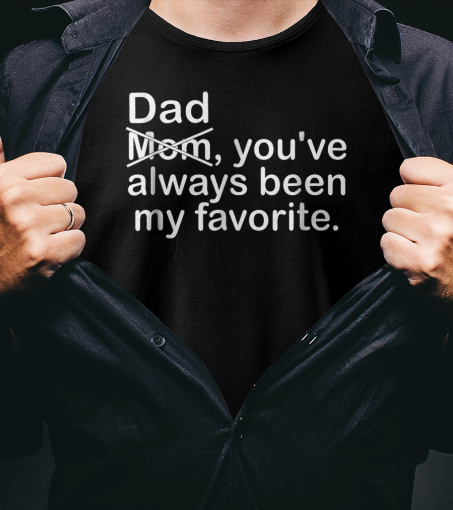 Dad Youve Always Been My Favorite Mom Crossed Out T-Shirt