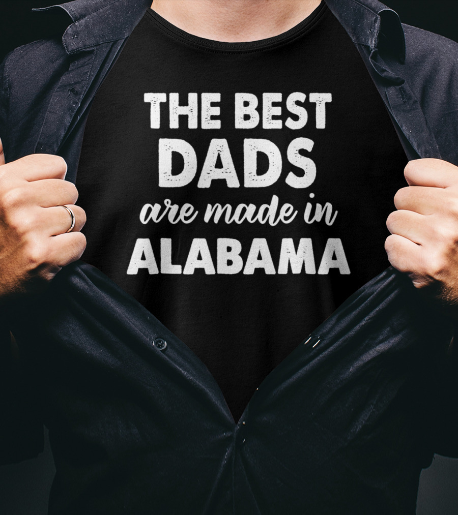 The Best Dads Are Made In Alabama T-Shirt