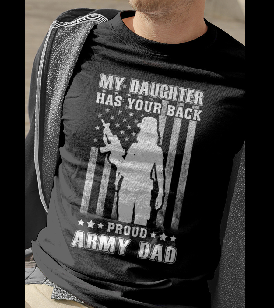 My Daughter Has Your Back Proud Army Dad American Flag T-Shirt