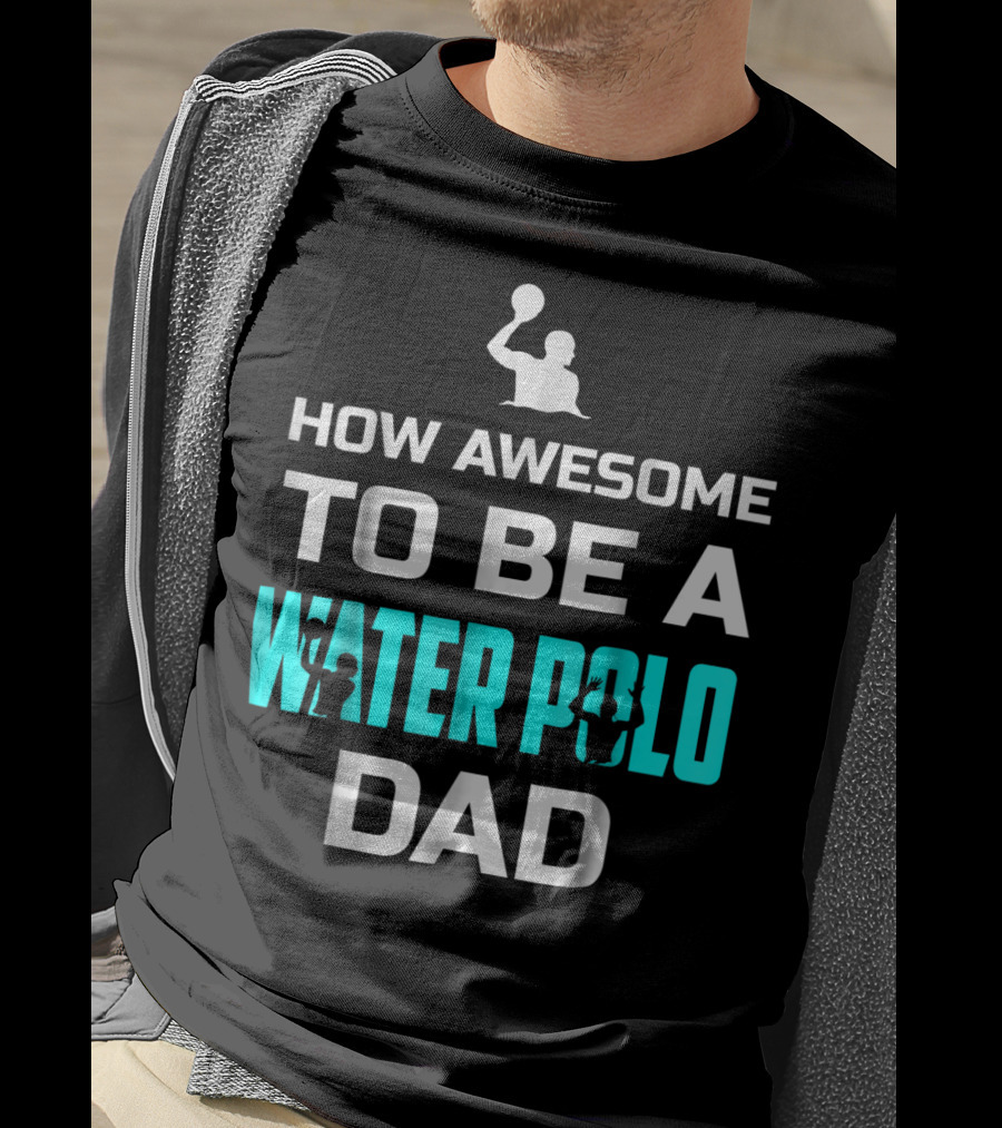 How Awesome To Be A Water Polo Dad T-Shirt