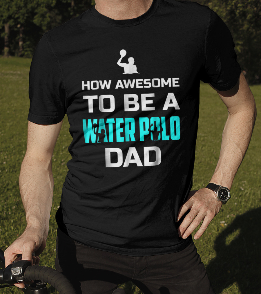 How Awesome To Be A Water Polo Dad T-Shirt