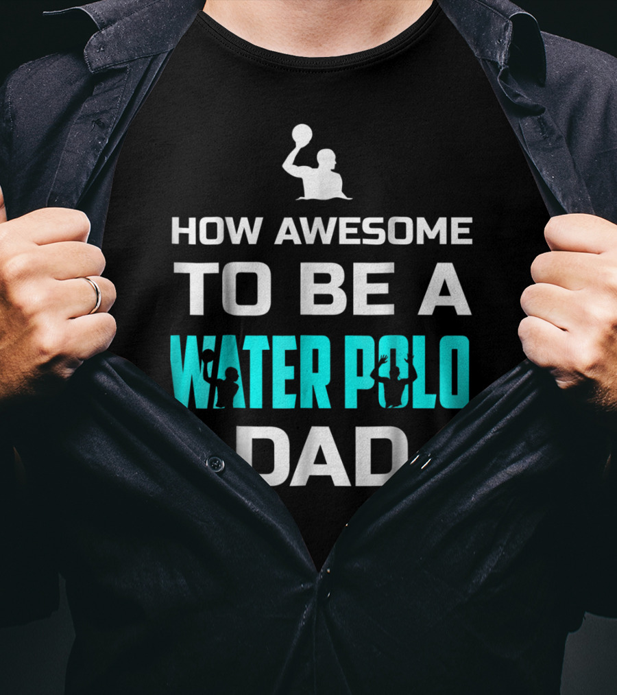 How Awesome To Be A Water Polo Dad T-Shirt