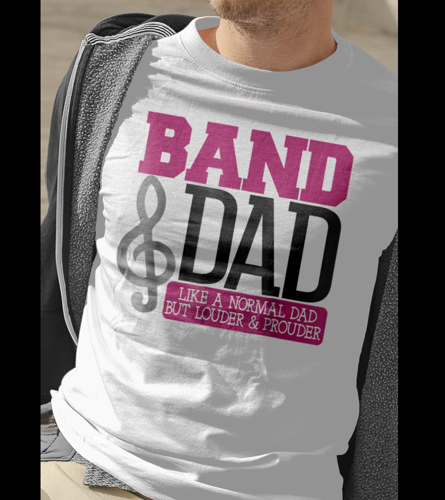 Band Dad Like A Normal Dad But Louder And Prouder T-Shirt