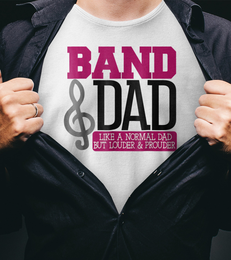 Band Dad Like A Normal Dad But Louder And Prouder T-Shirt