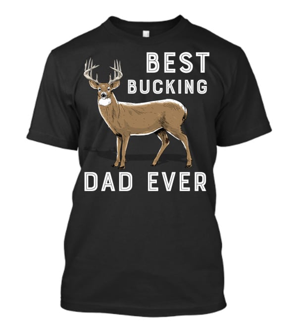 Best Bucking Dad Ever Deer Hunting T-Shirt