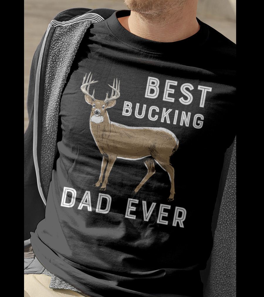 Best Bucking Dad Ever Deer Hunting T-Shirt