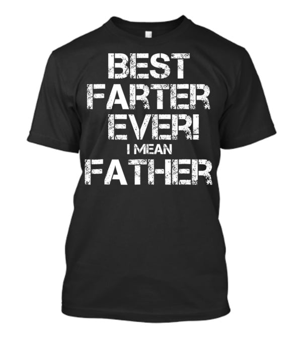 Best Farter Ever I Mean T-Shirt