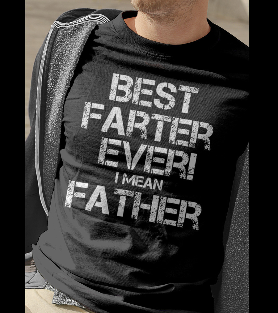 Best Farter Ever I Mean T-Shirt