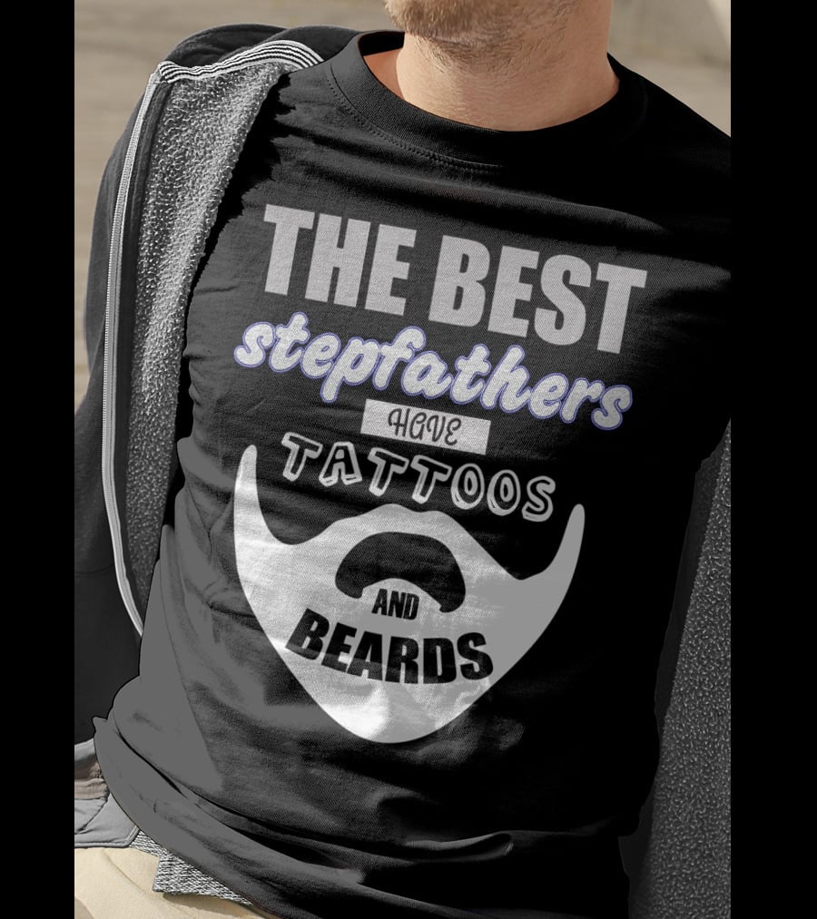 Best Stepfathers Have Tattoos And Beards T-Shirt