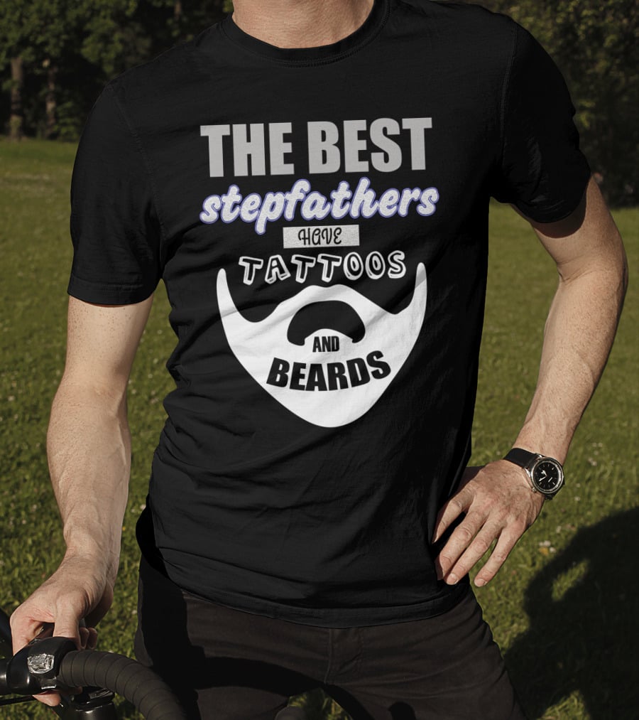 Best Stepfathers Have Tattoos And Beards T-Shirt