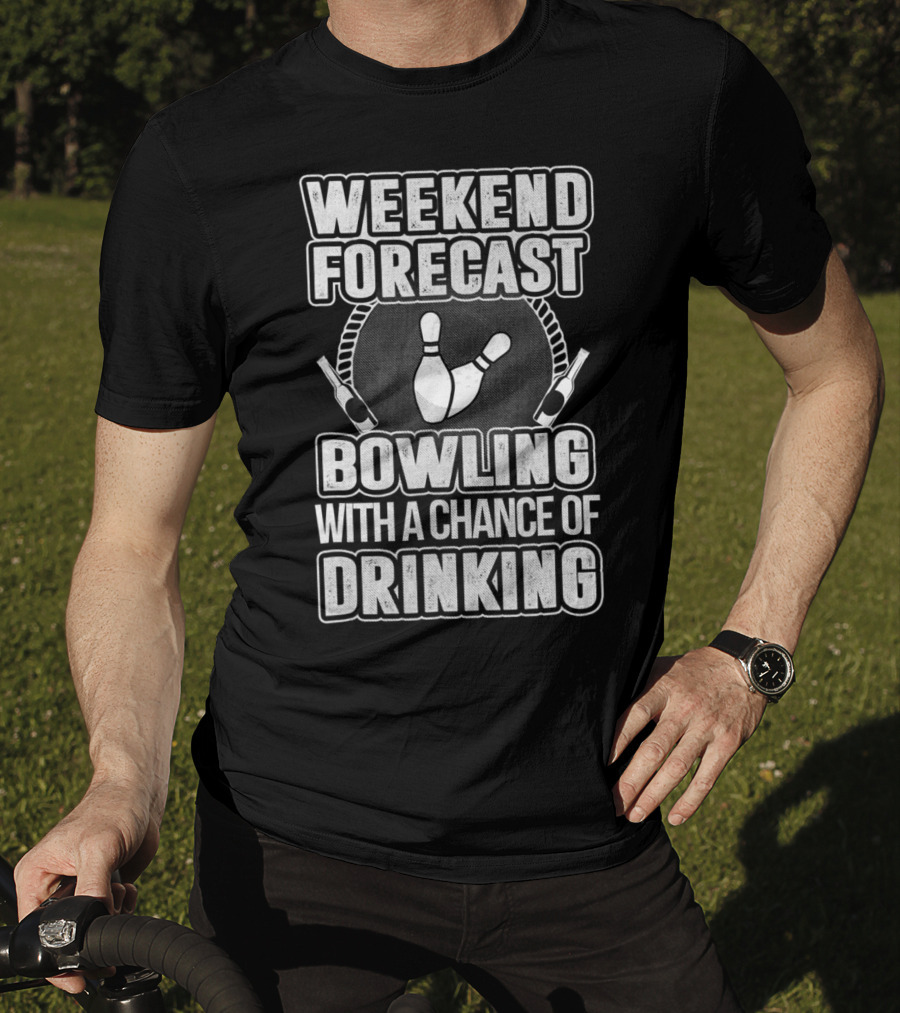 Weekend Forecast Bowling With A Chance Of Drinking T-Shirt