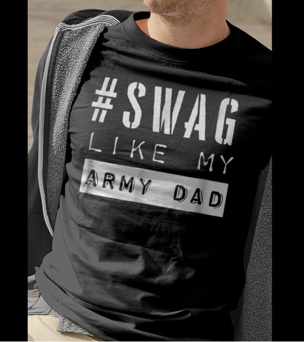Swag Like My Army Dad T-Shirt