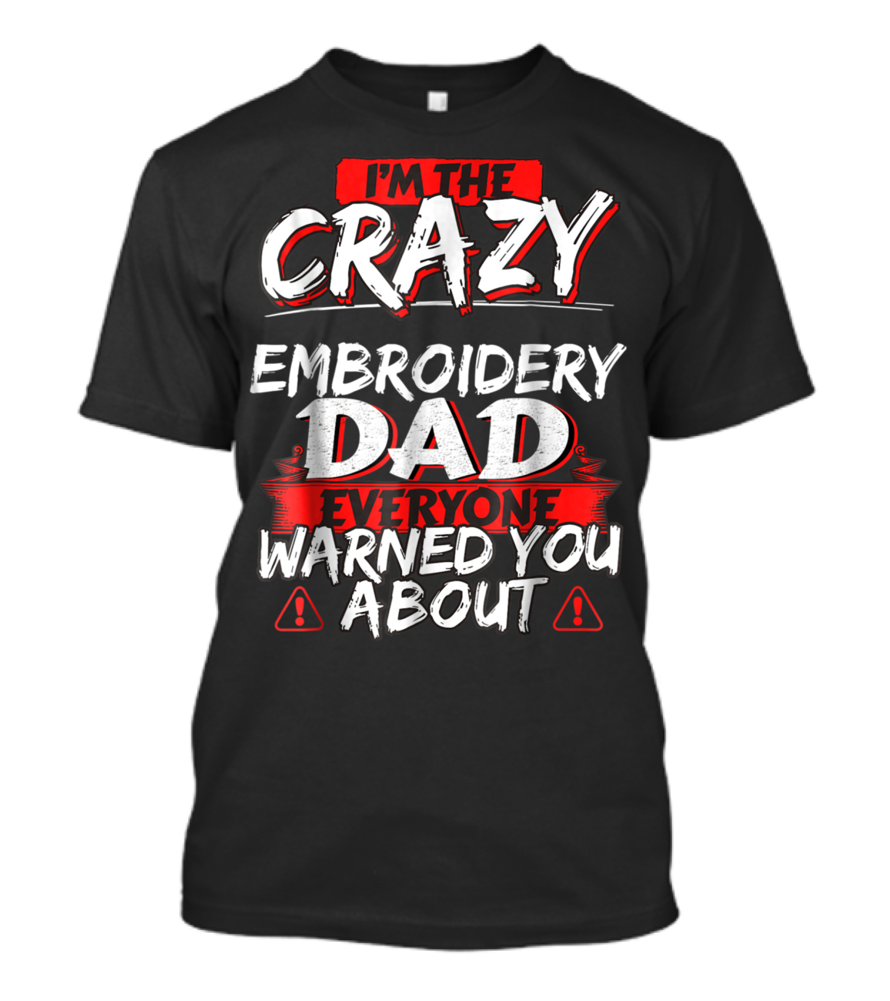 I'm The Crazy Dad Everyone Warned You About T-Shirt
