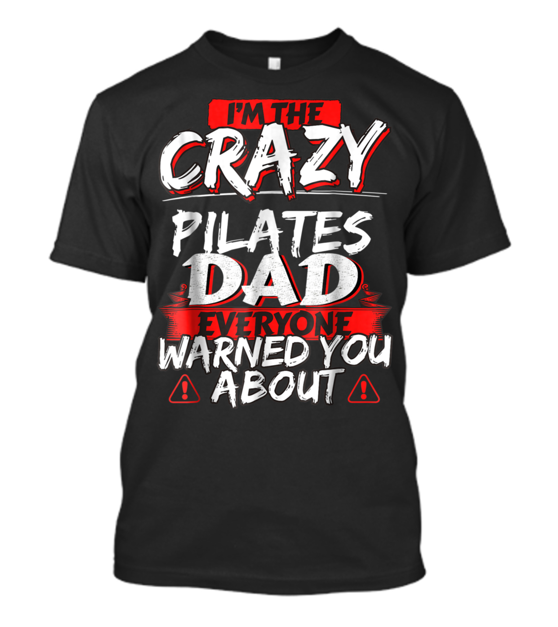 I'm The Crazy Pilates Dad Everyone Warned You About T-Shirt