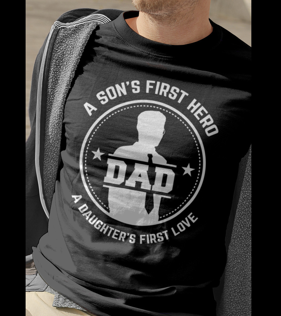 A Son's First Hero Dad A Daughter's First Love T-Shirt
