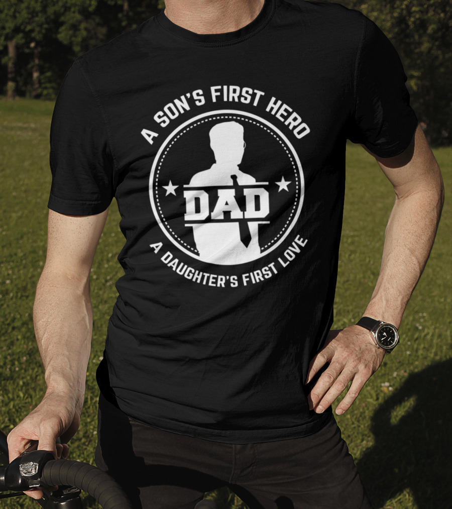 A Son's First Hero Dad A Daughter's First Love T-Shirt