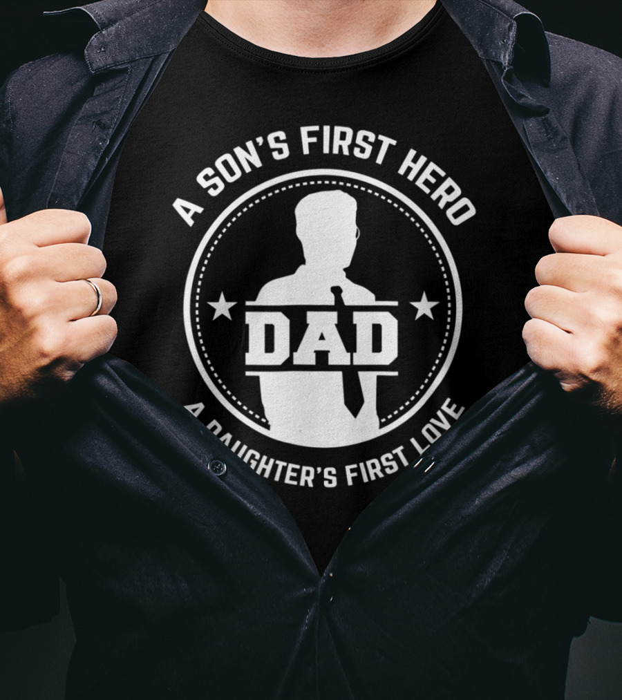 A Son's First Hero Dad A Daughter's First Love T-Shirt