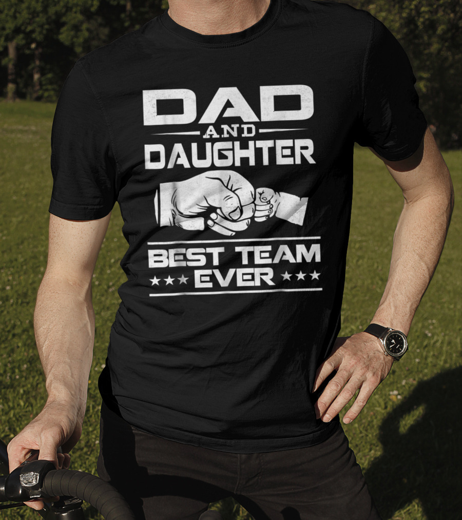 Dad Daughter Best Team Ever Father Daughter Bond T-Shirt