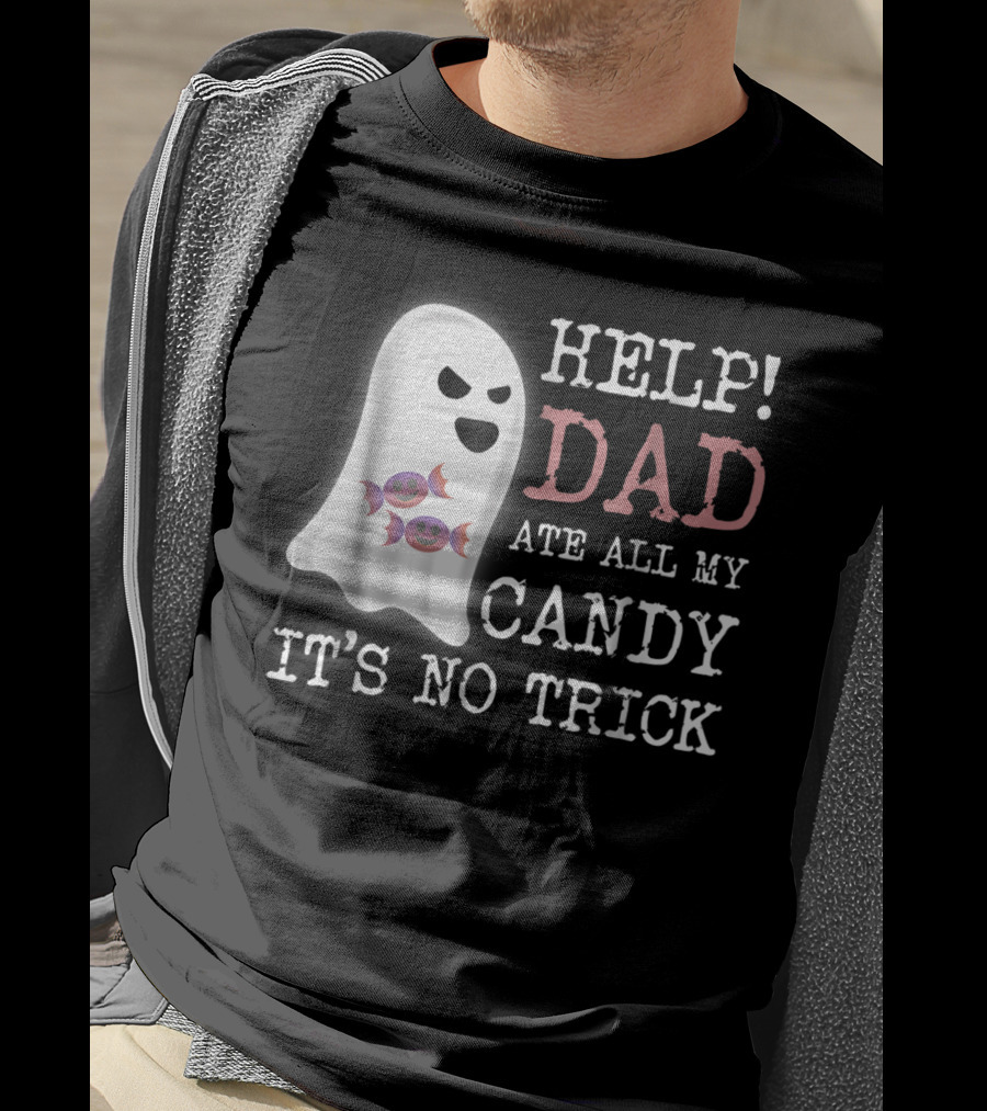 HELP Dad Ate All My Candy It's No Trick T-Shirt