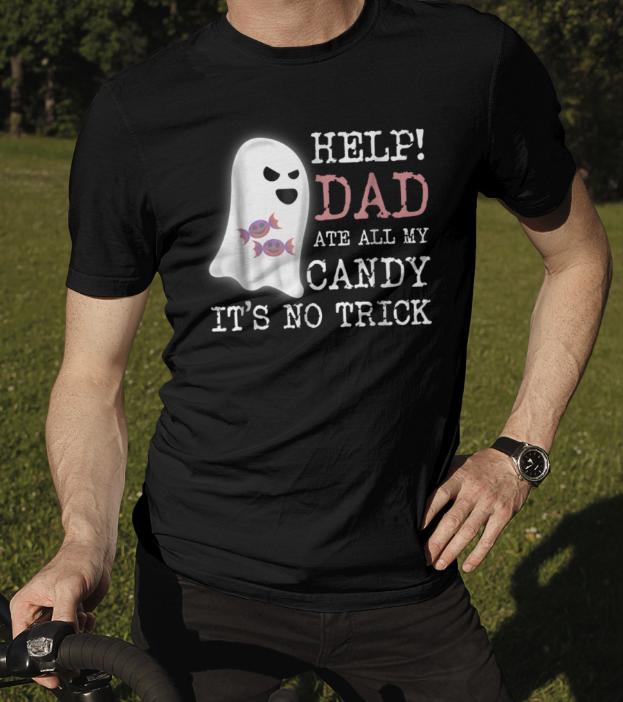 HELP Dad Ate All My Candy It's No Trick T-Shirt