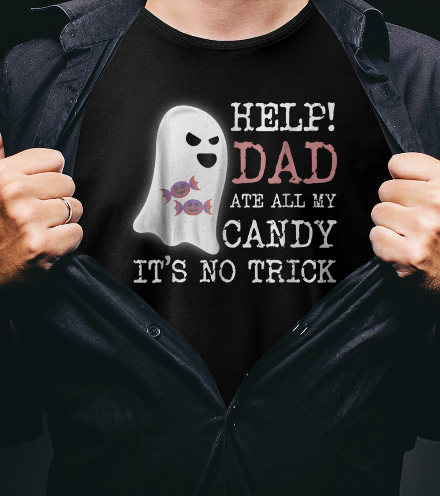HELP Dad Ate All My Candy It's No Trick T-Shirt