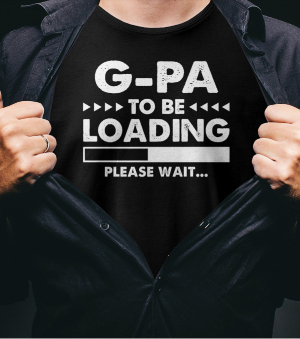 G-Pa To Be Loading Please Wait Fathers Day Gift T-Shirt