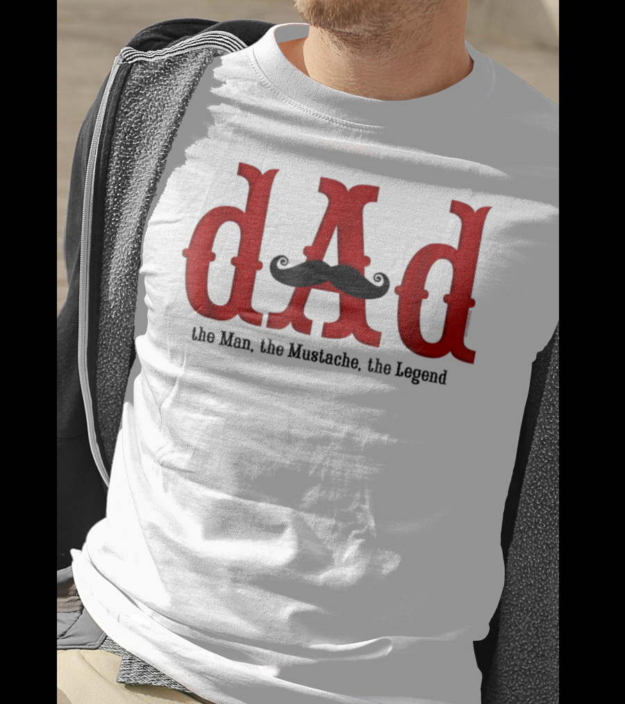 Dad The Man The Mustache The Legend T-Shirt