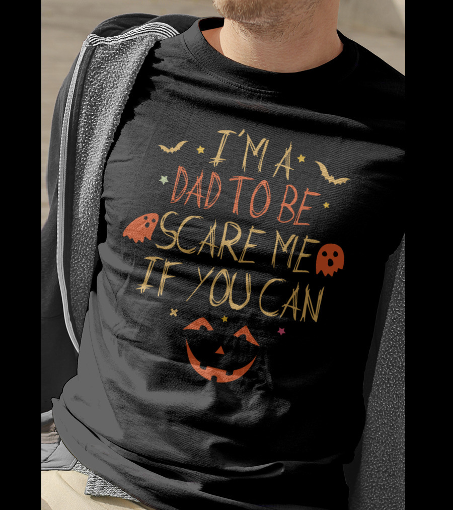 I'm A Dad To Be Scare Me If You Can Halloween Pumpkin Ghosts Bats T-Shirt