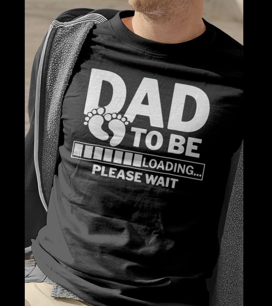 Dad To Be Loading Please Wait Expecting Pregnancy T-Shirt