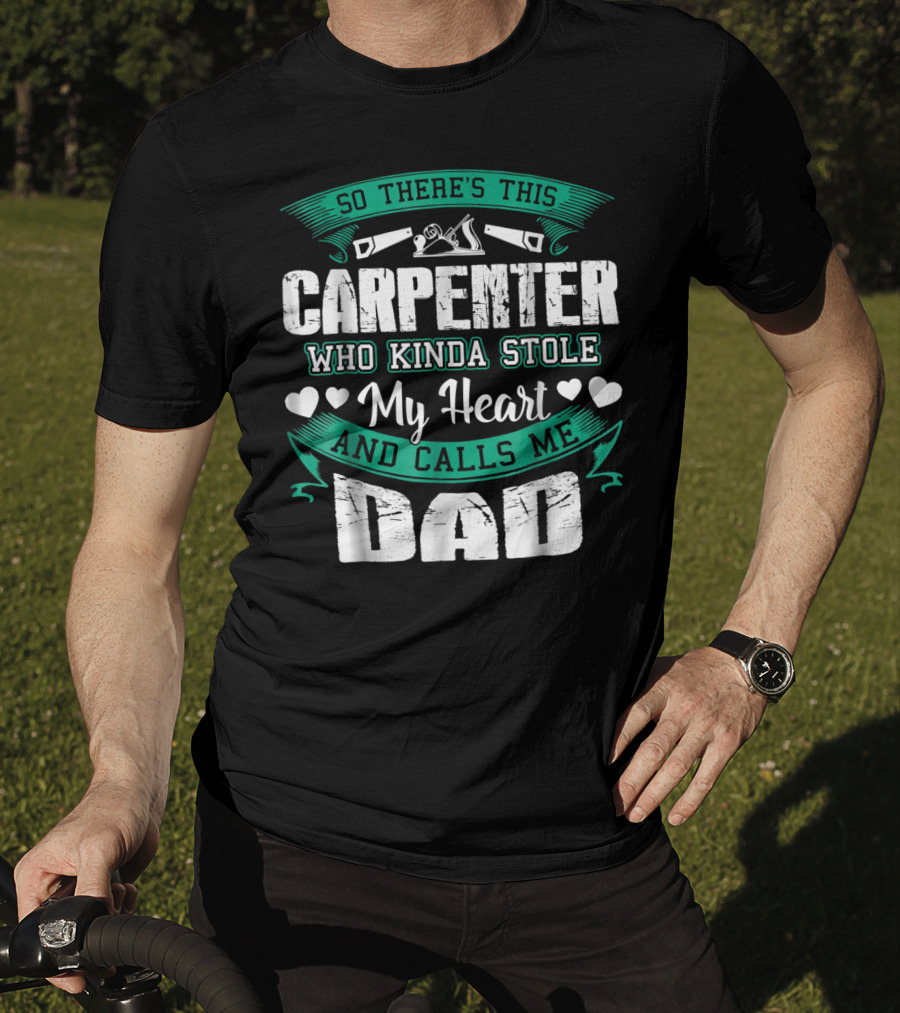 So There's This Carpenter Who Kinda Stole My Heart And Calls Me Dad T-Shirt