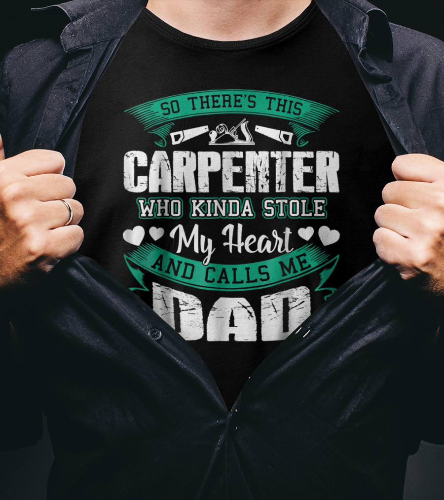 So There's This Carpenter Who Kinda Stole My Heart And Calls Me Dad T-Shirt