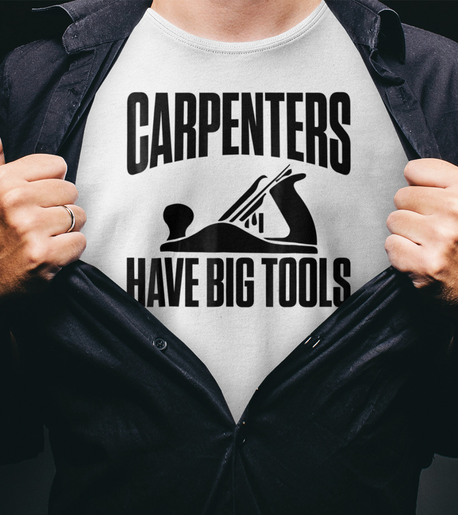 Carpenters Have Big Tools Grandpa Father T-Shirt