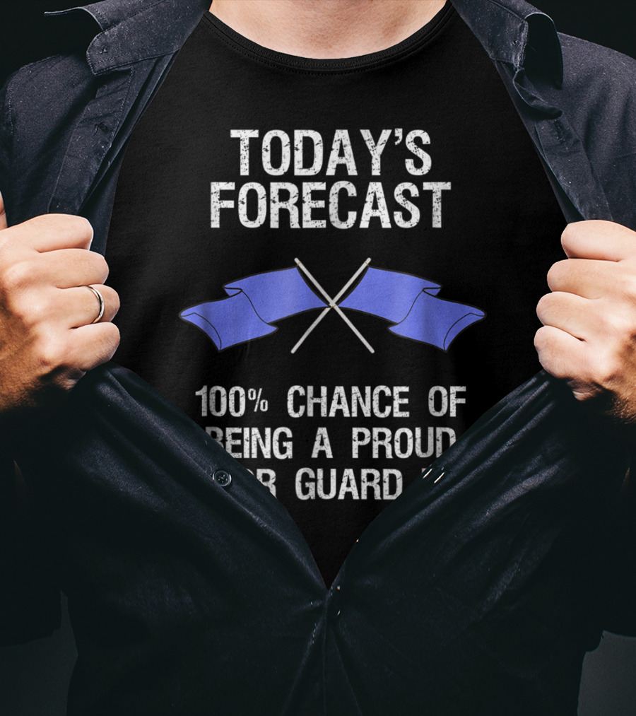 Today's Forecast 100% Chance Of Being A Proud Color Guard Dad T-Shirt