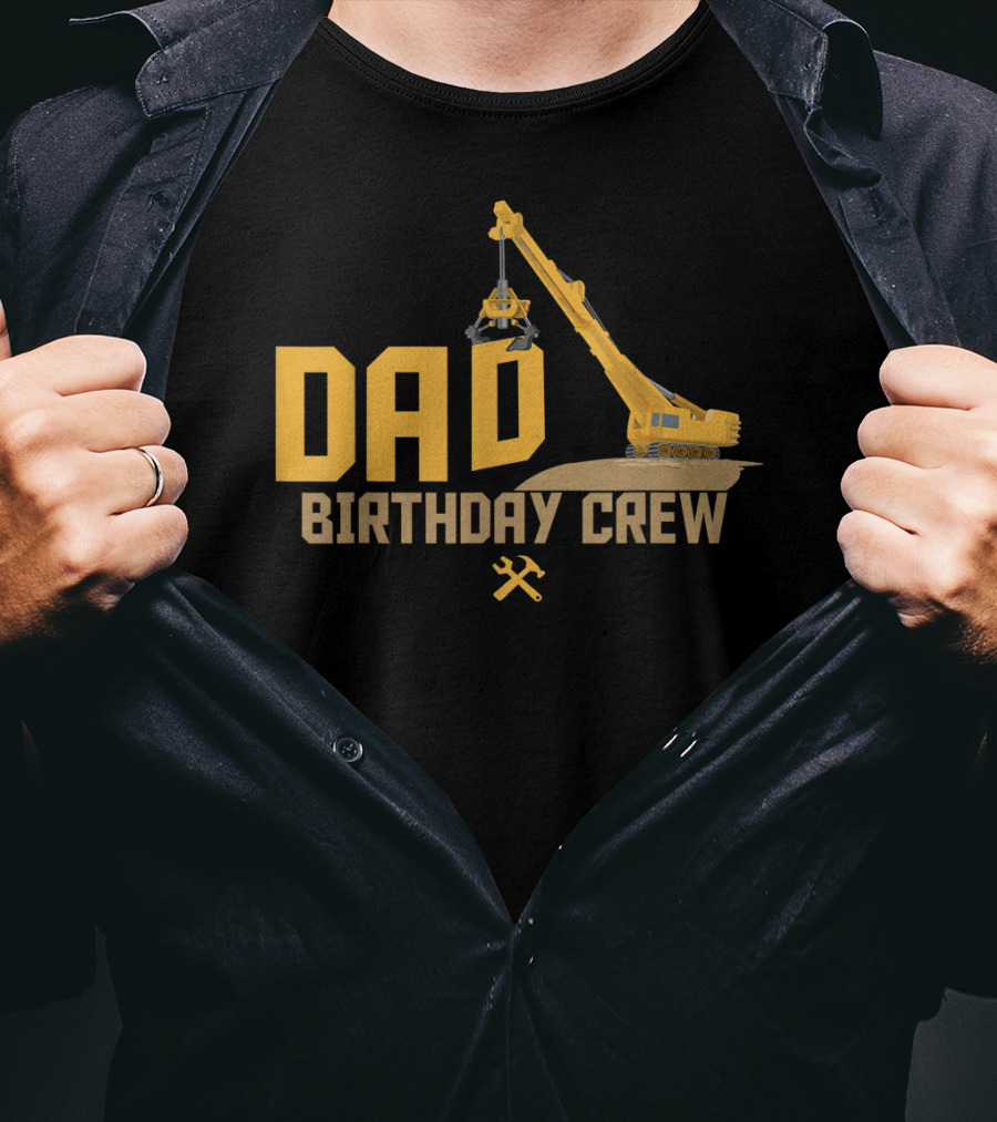 DAD Birthday Crew Construction Worker Crane T-Shirt