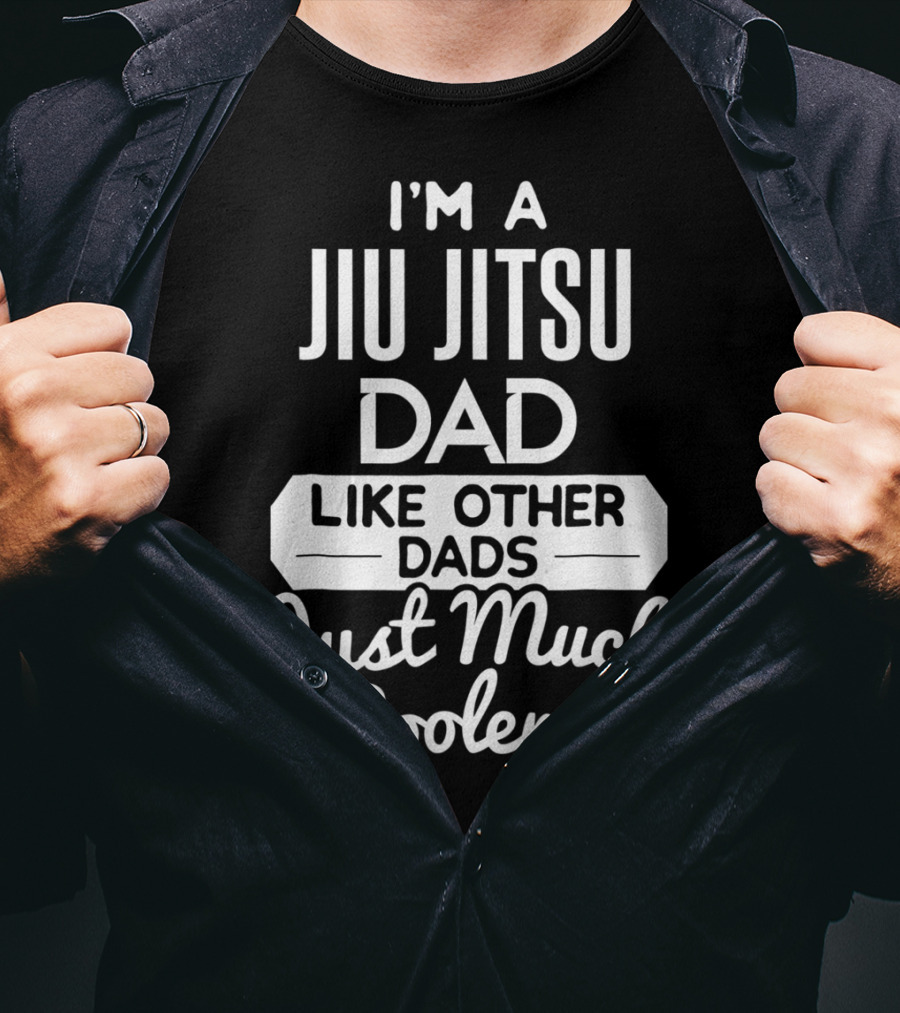 I'm A Jiu Jitsu Dad Like Other Dads Just Much Cooler T-Shirt