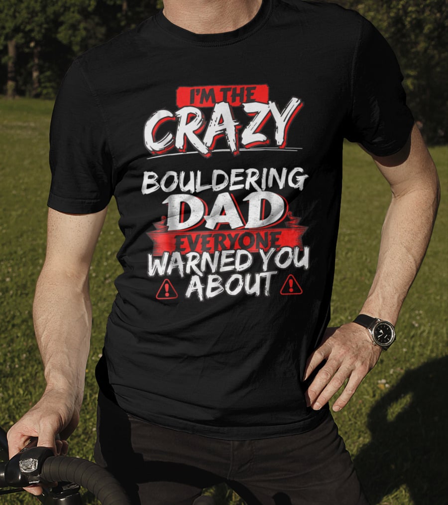 I'm The Crazy Bouldering Dad Everyone Warned You About T-Shirt