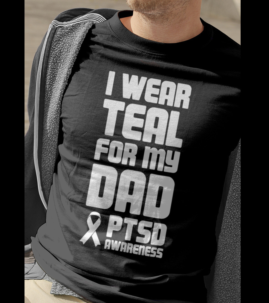 I Wear Teal For My Dad PTSD Awareness T-Shirt