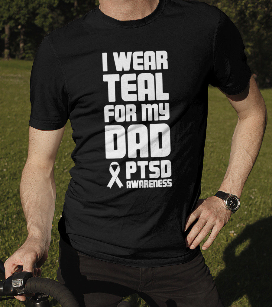 I Wear Teal For My Dad PTSD Awareness T-Shirt