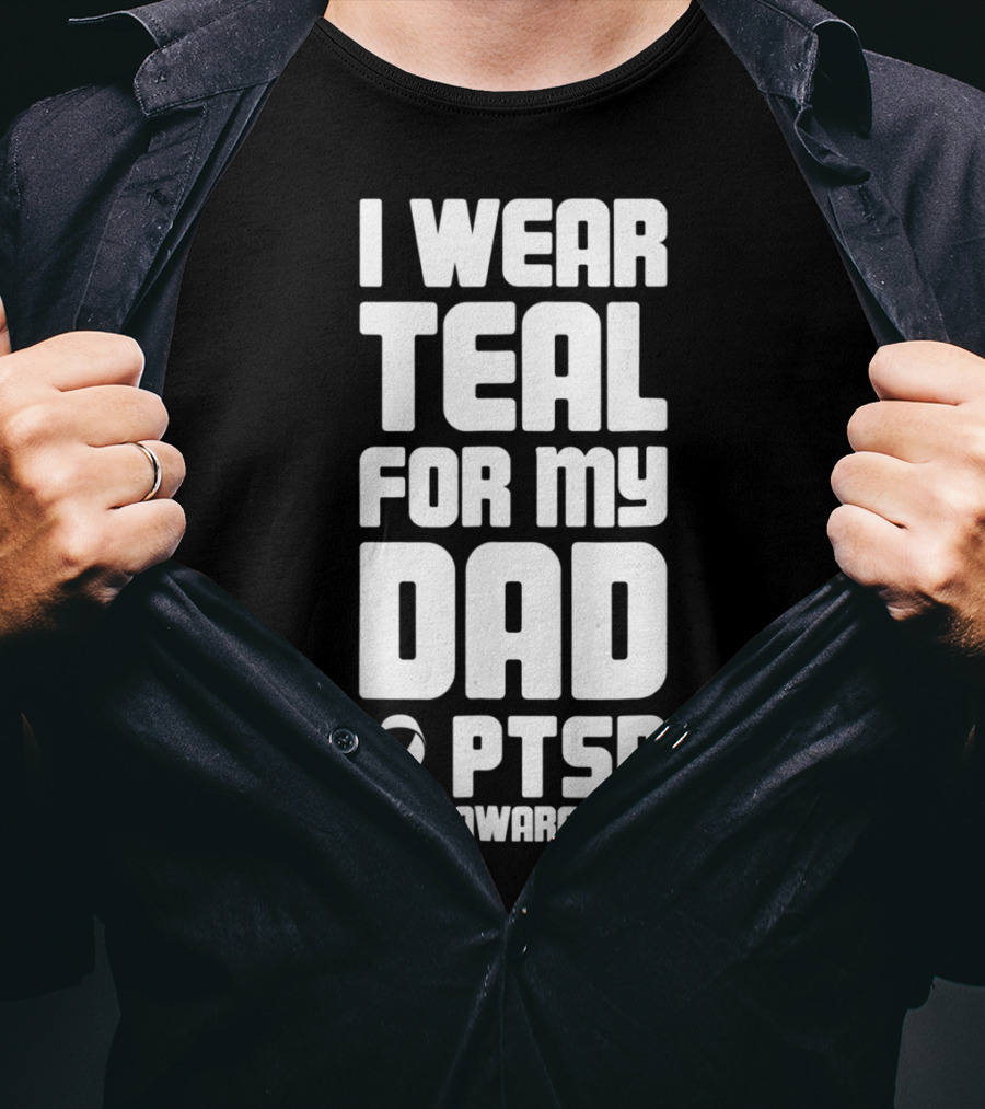 I Wear Teal For My Dad PTSD Awareness T-Shirt