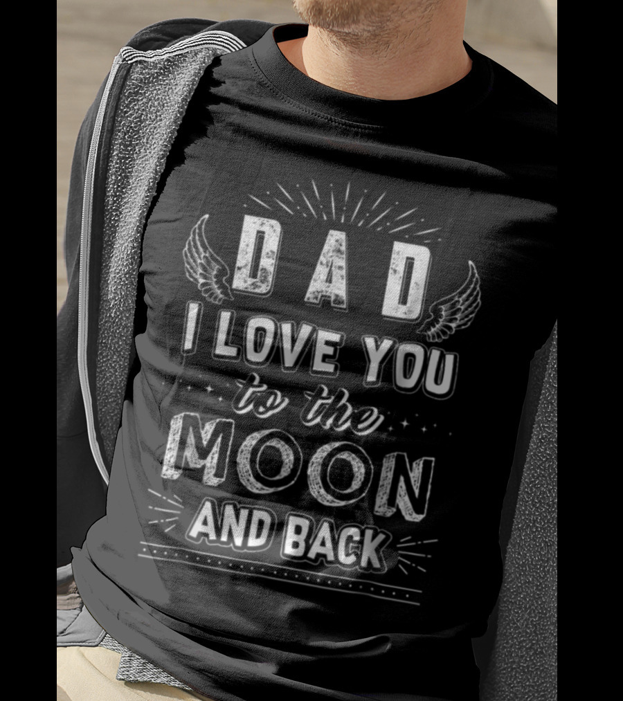 Dad I Love You To The Moon And Back With Wings And Stars Accents T-Shirt