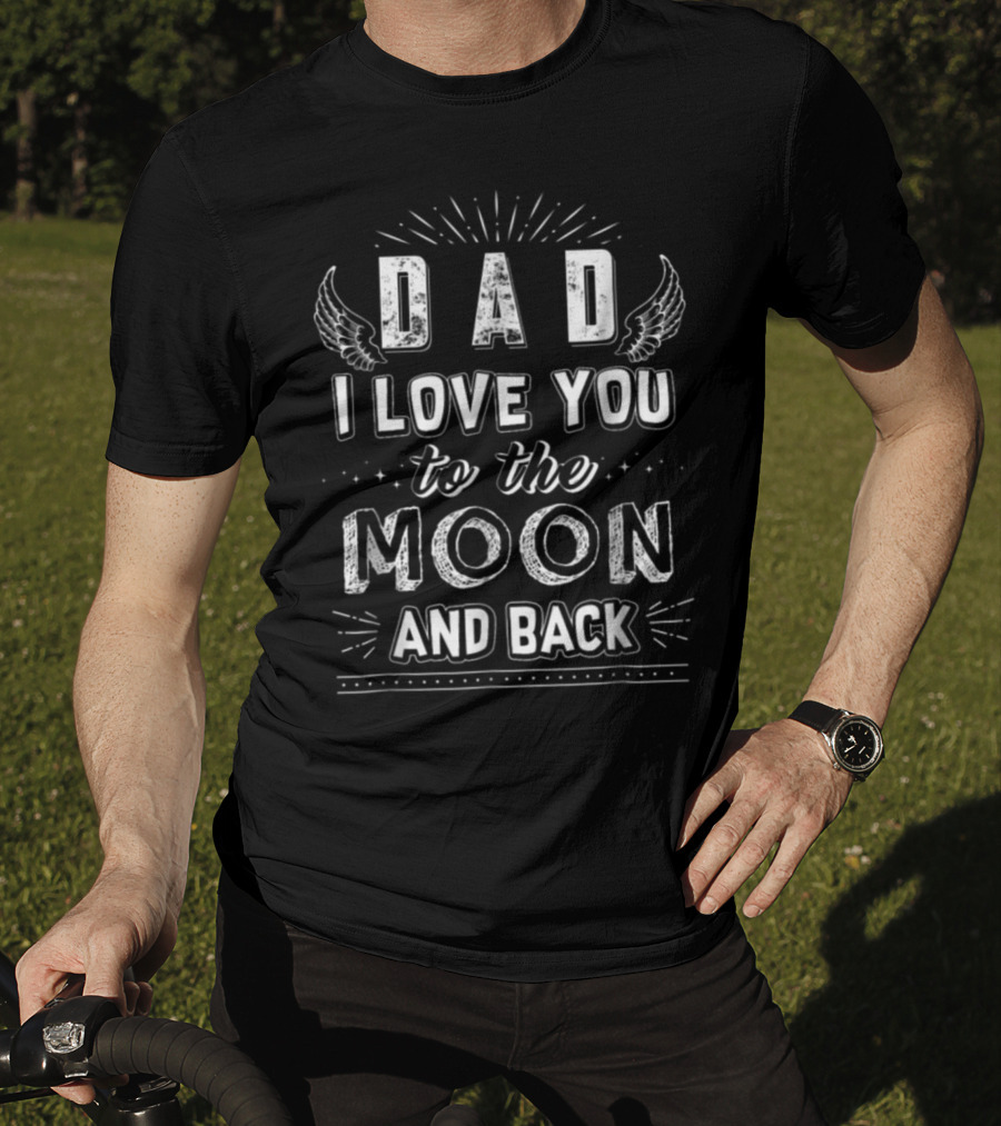 Dad I Love You To The Moon And Back With Wings And Stars Accents T-Shirt