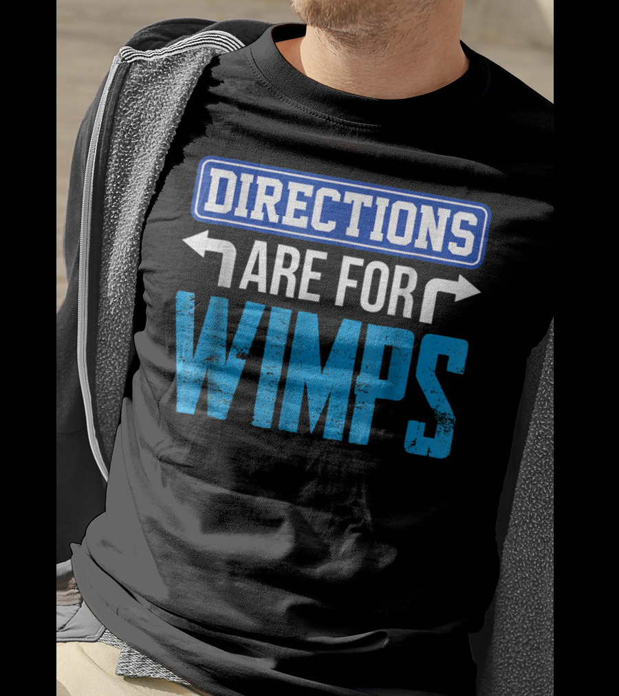 Directions Are For Wimps Dad Jokes Funny Car Road Trip Family T-Shirt