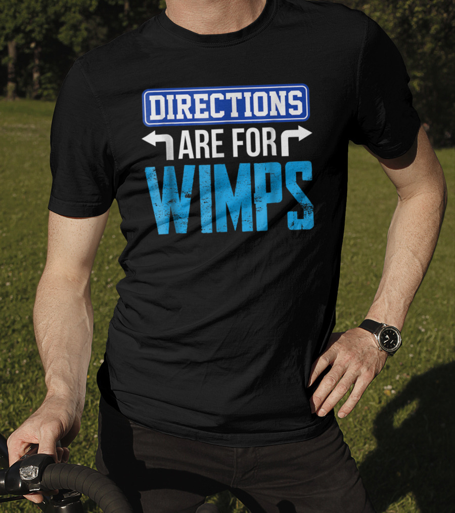 Directions Are For Wimps Dad Jokes Funny Car Road Trip Family T-Shirt