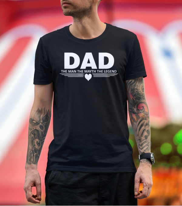 Premium T-Shirt: Dad The Man The Mayth The Legend Heart T-Shirt Dad The Man The Mayth The Legend Heart T-Shirt