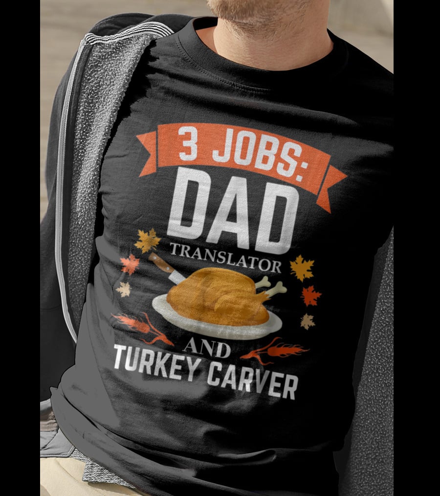 3 Jobs: Dad Translator And Turkey Carver T-Shirt