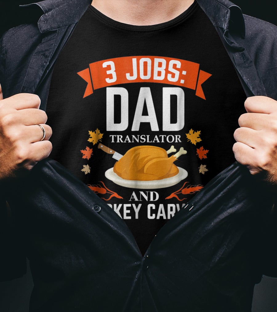 3 Jobs: Dad Translator And Turkey Carver T-Shirt