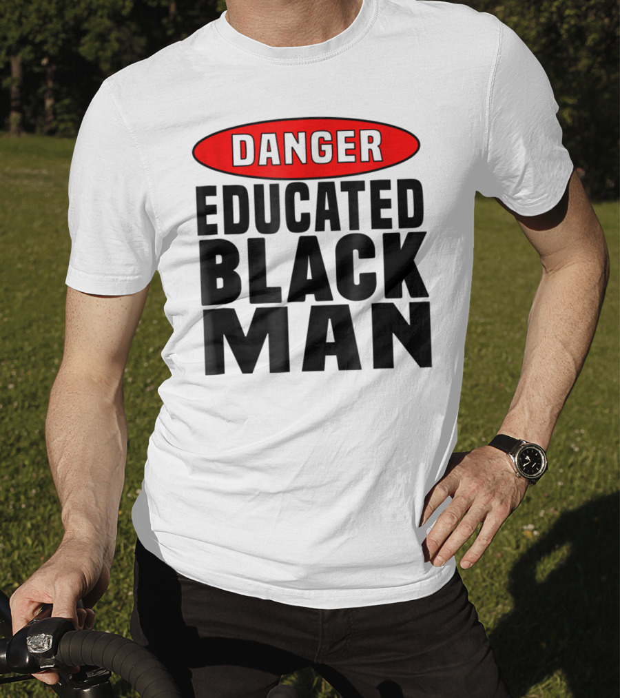 Danger Educated Black Man T-Shirt