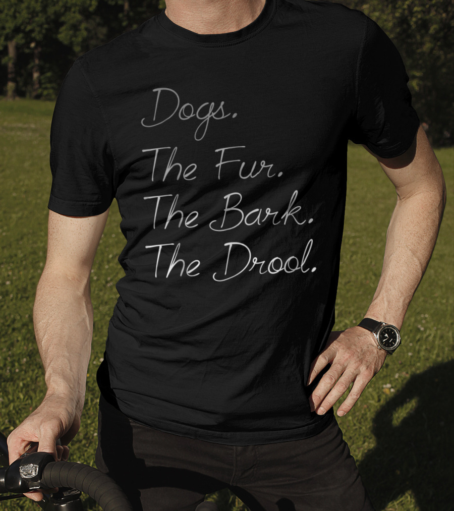 Dogs The Fur The Bark The Drool Dog Dad Dog Mom 33 T-Shirt