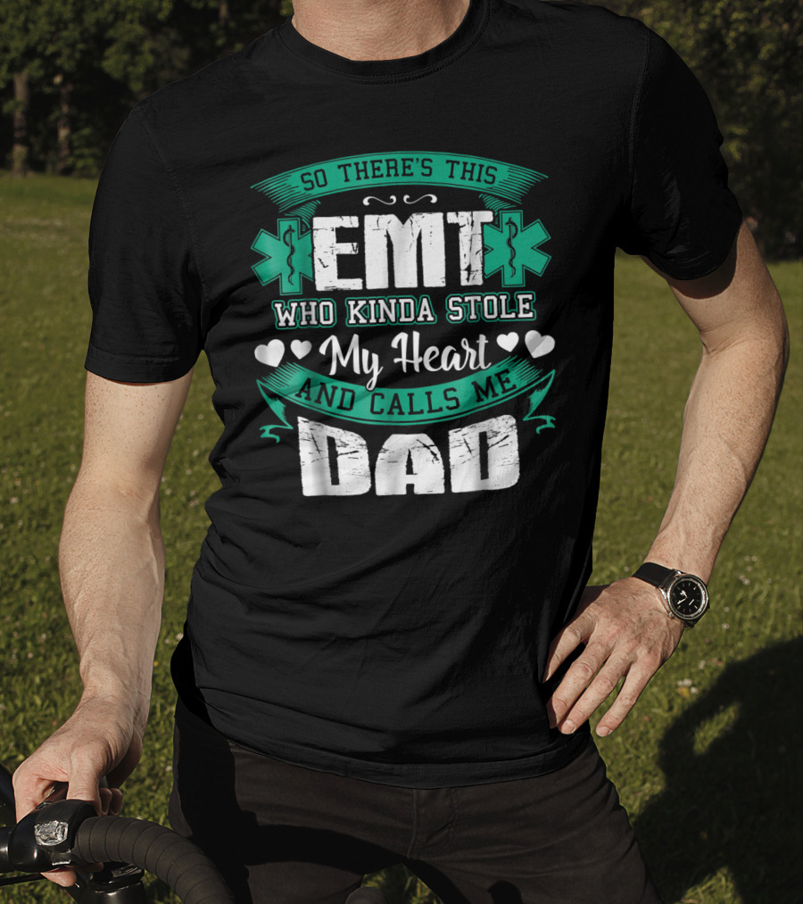 So There's This EMT Who Kinda Stole My Heart And Calls Me Dad T-Shirt